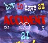 How to Have an Accident in the Home